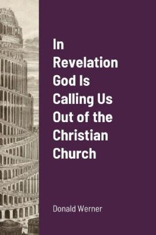Cover of In Revelation God Is Calling Us Out of the Christian Church