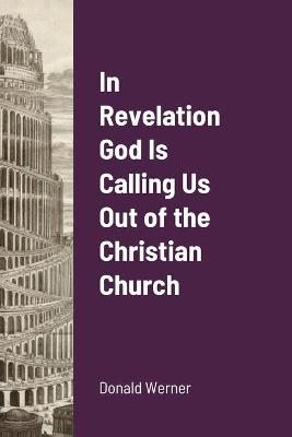 Book cover for In Revelation God Is Calling Us Out of the Christian Church