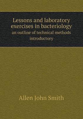 Book cover for Lessons and laboratory exercises in bacteriology an outline of technical methods introductory