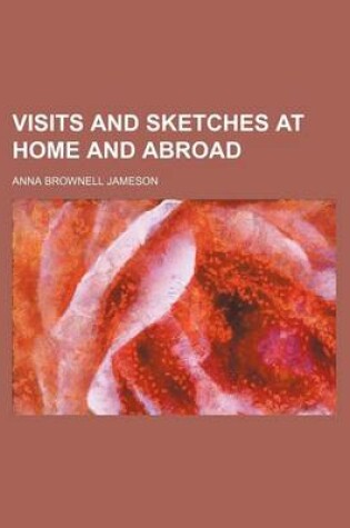 Cover of Visits and Sketches at Home and Abroad