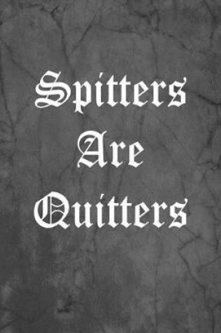 Cover of Spitters Are Quitters