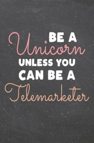 Cover of Be a Unicorn Unless You Can Be a Telemarketer