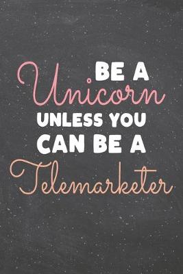 Book cover for Be a Unicorn Unless You Can Be a Telemarketer