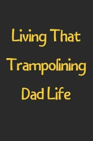 Cover of Living That Trampolining Dad Life