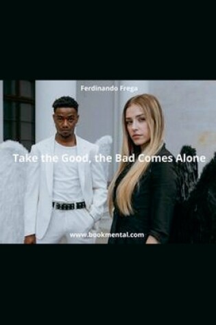 Cover of Take the Good, Bad Comes Alone