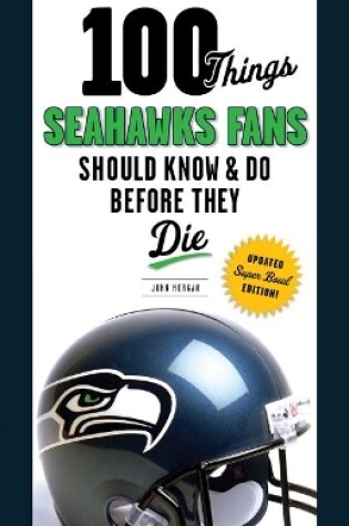 Cover of 100 Things Seahawks Fans Should Know & Do Before They Die