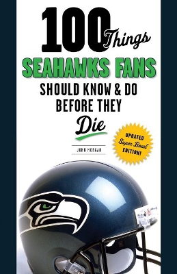 Book cover for 100 Things Seahawks Fans Should Know & Do Before They Die