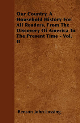 Book cover for Our Country. A Household History For All Readers, From The Discovery Of America To The Present Time - Vol. II