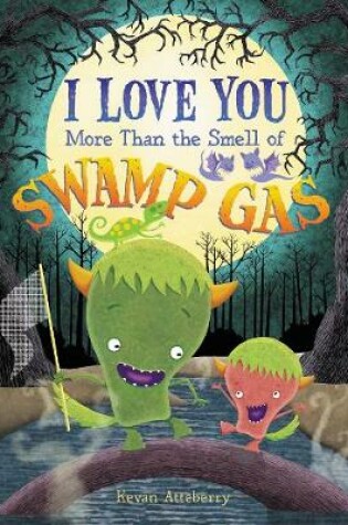 Cover of I Love You More Than the Smell of Swamp Gas