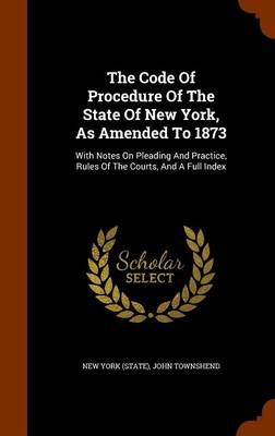 Book cover for The Code of Procedure of the State of New York, as Amended to 1873