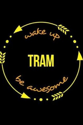 Cover of Wake Up Tram Be Awesome Notebook for an Engine Driver, Blank Lined Journal