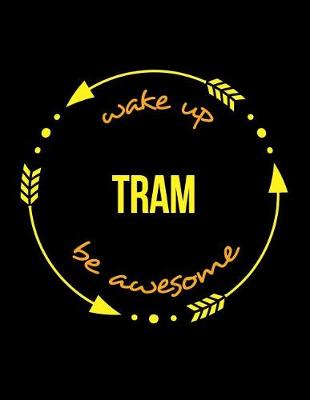 Book cover for Wake Up Tram Be Awesome Notebook for an Engine Driver, Blank Lined Journal