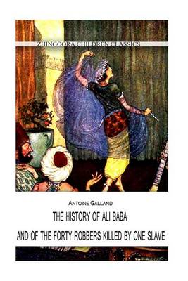 Book cover for The History Of Ali Baba, And Of The Forty Robbers Killed By One Slave