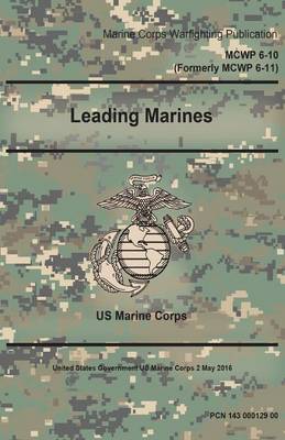 Book cover for Marine Corps Warfighting Publication MCWP 6-10 (Formerly MCWP 6-11) Leading Marines 2 May 2016