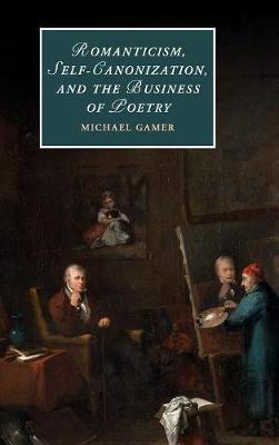 Cover of Romanticism, Self-Canonization, and the Business of Poetry