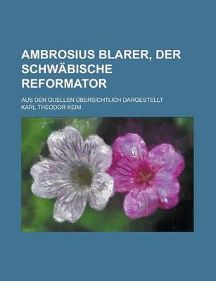 Book cover for Ambrosius Blarer, Der Schwabische Reformator; Aus Den Quellen Ubersichtlich Dargestellt