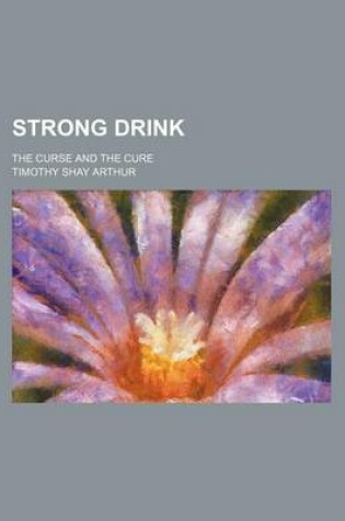 Cover of Strong Drink; The Curse and the Cure