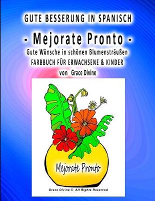 Book cover for GUTE BESSERUNG IN SPANISCH - MEJORATE PRONTO - Gute Wunsche in schoenen Blumenstraussen FARBBUCH FUER ERWACHSENE & KINDER von Grace Divine