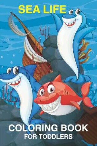 Cover of Sea Life Coloring Book For Toddlers