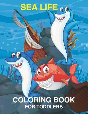 Book cover for Sea Life Coloring Book For Toddlers