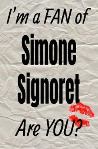 Cover of I'm a Fan of Simone Signoret Are You? Creative Writing Lined Journal