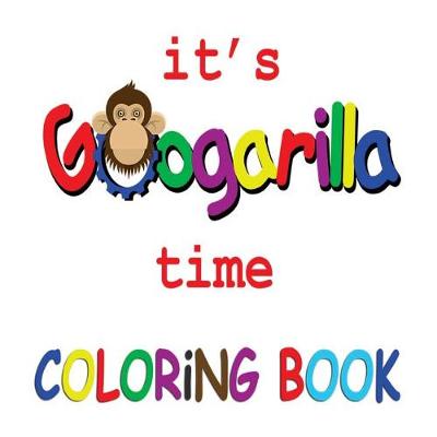 Book cover for It's Googarilla Time. Coloring Book.