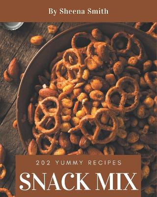 Cover of 202 Yummy Snack Mix Recipes