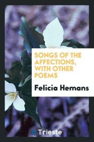 Cover of Songs of the Affections, with Other Poems