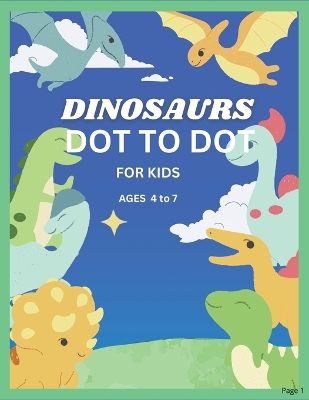 Cover of Dinosaurs Dot to Dot For Kids