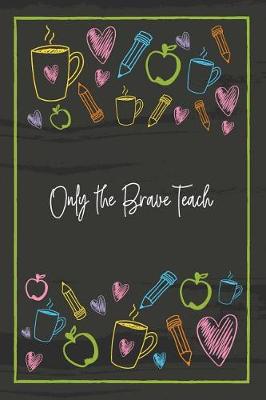 Book cover for Only the Brave Teach