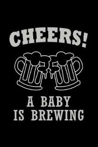 Cover of Cheers! A baby is Brewing