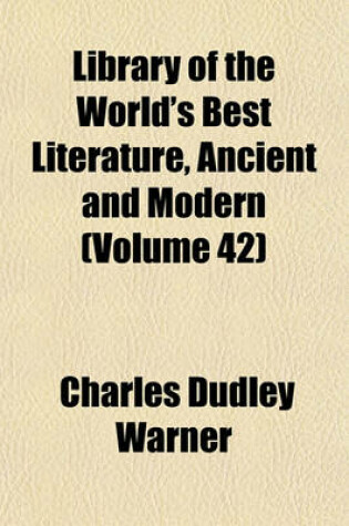 Cover of Library of the World's Best Literature, Ancient and Modern (Volume 42)