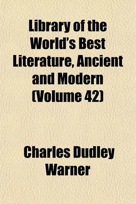 Book cover for Library of the World's Best Literature, Ancient and Modern (Volume 42)