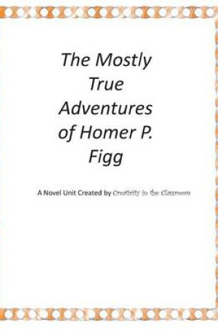 Cover of The Mostly True Adventures of Homer P. Figg