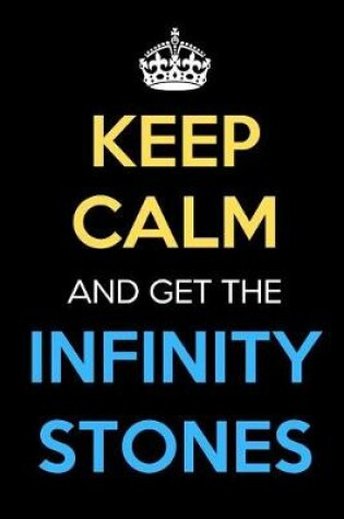 Cover of Keep Calm and Get The Infinity Stones