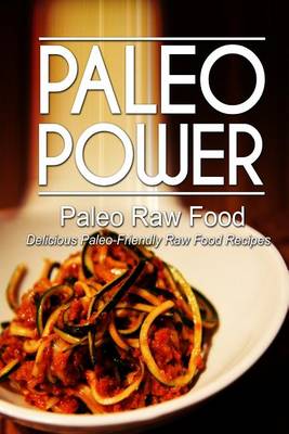 Book cover for Paleo Power - Paleo Raw Food - Delicious Paleo-Friendly Raw Food Recipes