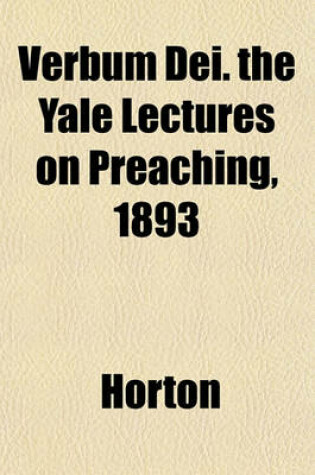 Cover of Verbum Dei. the Yale Lectures on Preaching, 1893