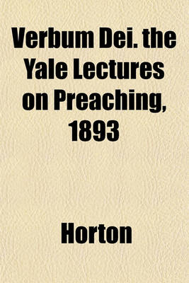 Book cover for Verbum Dei. the Yale Lectures on Preaching, 1893