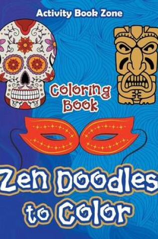 Cover of Zen Doodles to Color Coloring Book