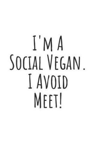 Cover of I'm a Social Vegan. I Avoid Meet.