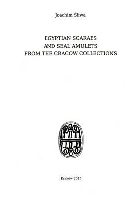 Cover of Egyptian Scarabs and Seal Amulets from the Cracow Collections