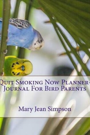 Cover of Quit Smoking Now Planner-Journal For Bird Parents