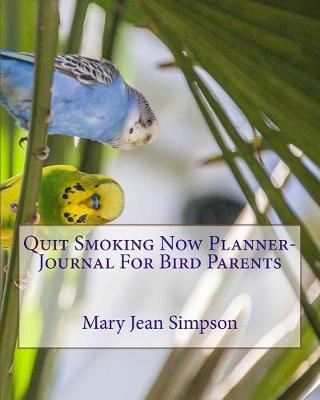 Book cover for Quit Smoking Now Planner-Journal For Bird Parents