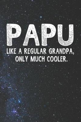 Book cover for Papu Like A Regular Grandpa, Only Much Cooler.