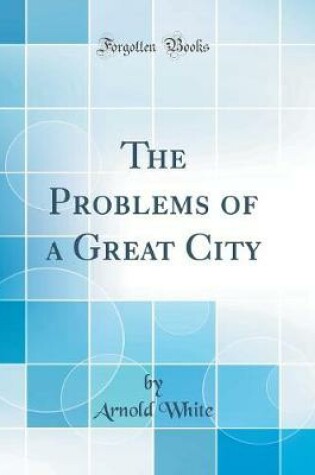 Cover of The Problems of a Great City (Classic Reprint)