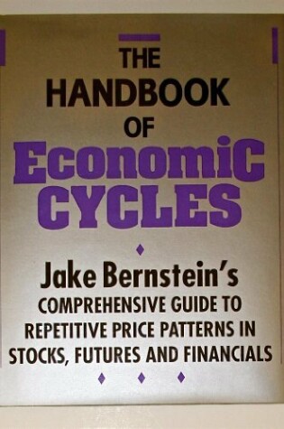 Cover of Handbook of Economic Cycles: Jake Bernsteins Guide to Repetitive Price Patterns in Stocks, Futures and Financials