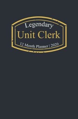 Cover of Legendary Unit Clerk, 12 Month Planner 2020