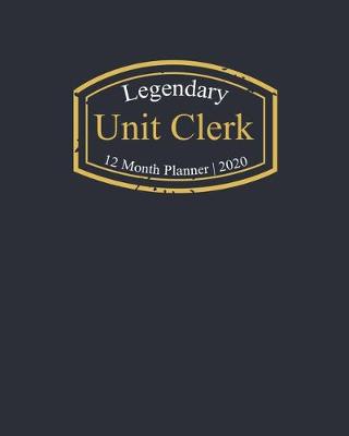 Book cover for Legendary Unit Clerk, 12 Month Planner 2020