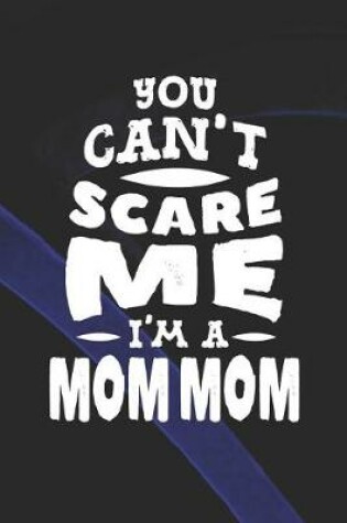 Cover of You Can't Scare Me I'm A Mom Mom