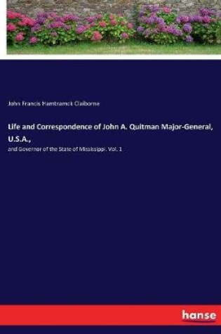 Cover of Life and Correspondence of John A. Quitman Major-General, U.S.A.,